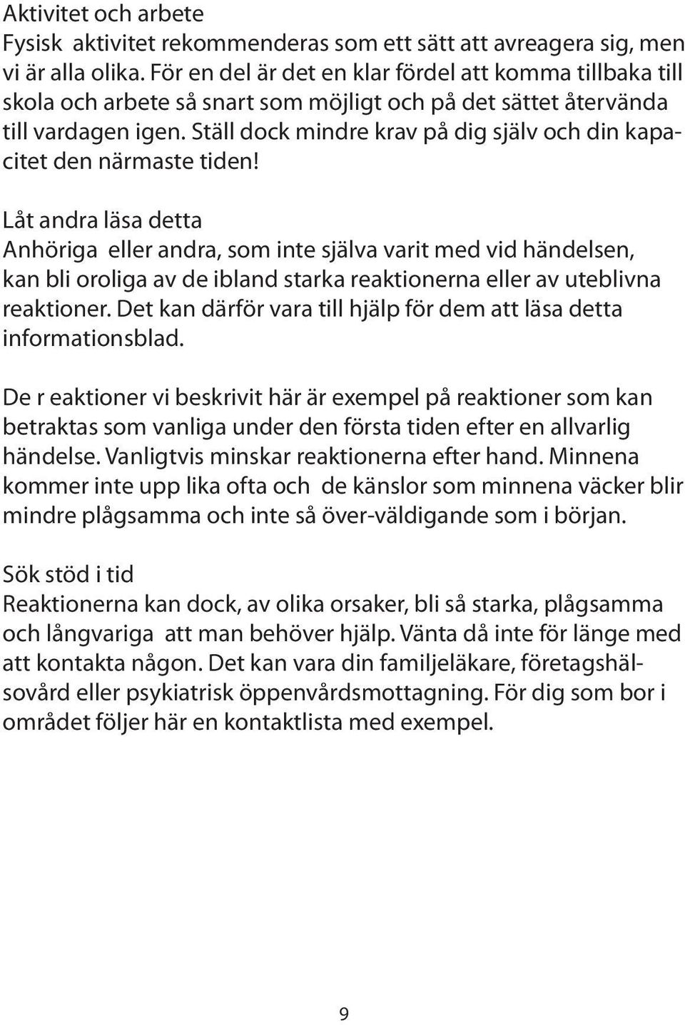 Ställ dock mindre krav på dig själv och din kapacitet den närmaste tiden!