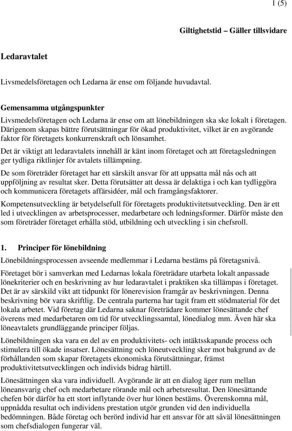 Därigenom skapas bättre förutsättningar för ökad produktivitet, vilket är en avgörande faktor för företagets konkurrenskraft och lönsamhet.