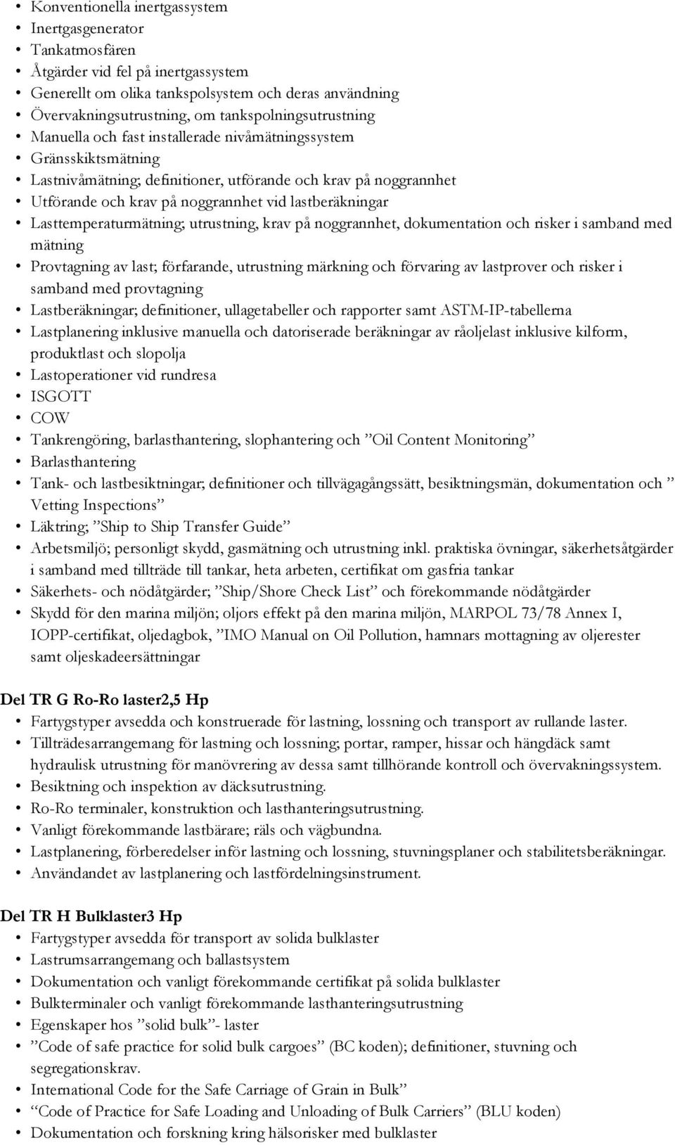 lastberäkningar Lasttemperaturmätning; utrustning, krav på noggrannhet, dokumentation och risker i samband med mätning Provtagning av last; förfarande, utrustning märkning och förvaring av lastprover