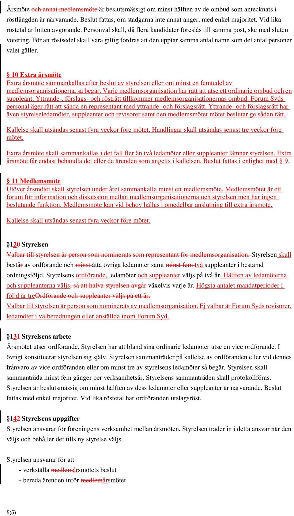 För att röstsedel skall vara giltig fordras att den upptar samma antal namn som det antal personer valet gäller.