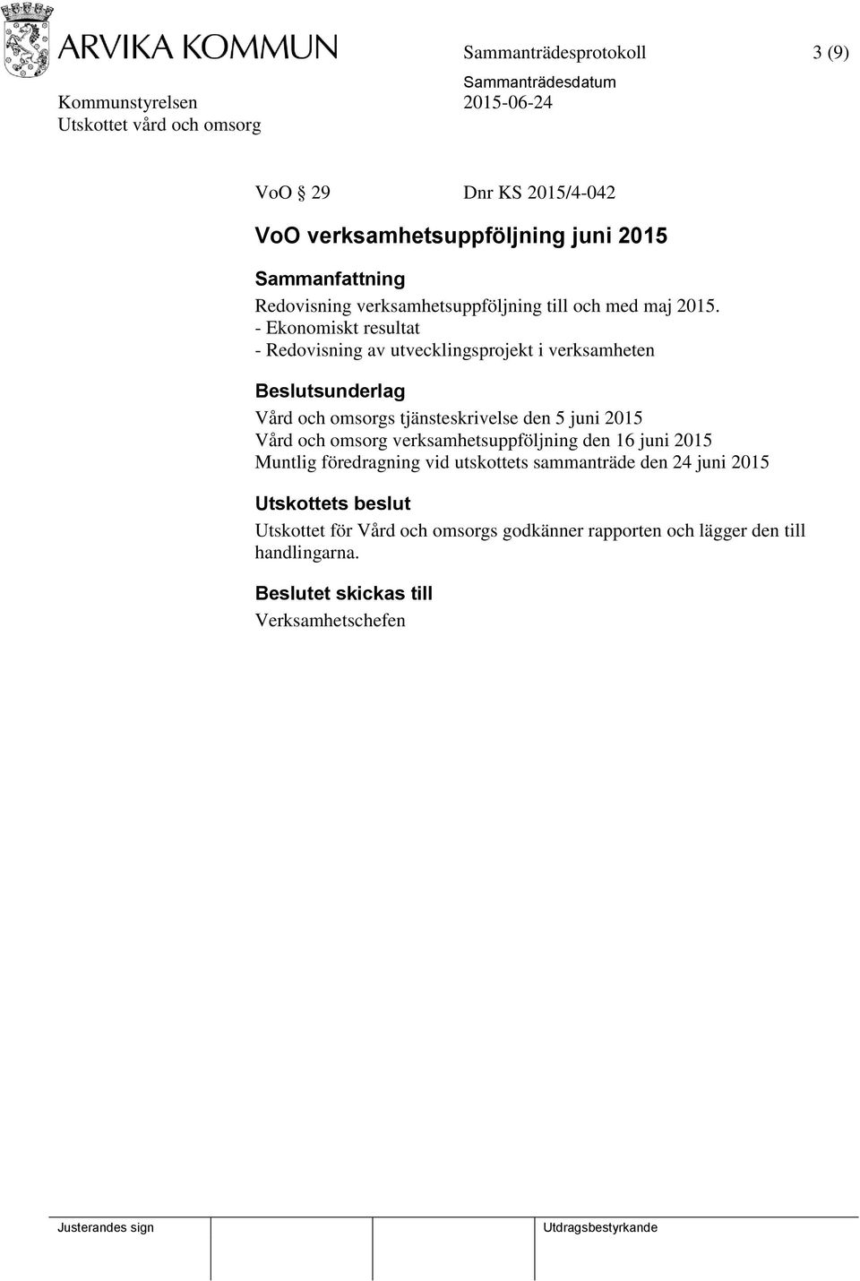- Ekonomiskt resultat - Redovisning av utvecklingsprojekt i verksamheten Vård och omsorgs tjänsteskrivelse den 5 juni 2015
