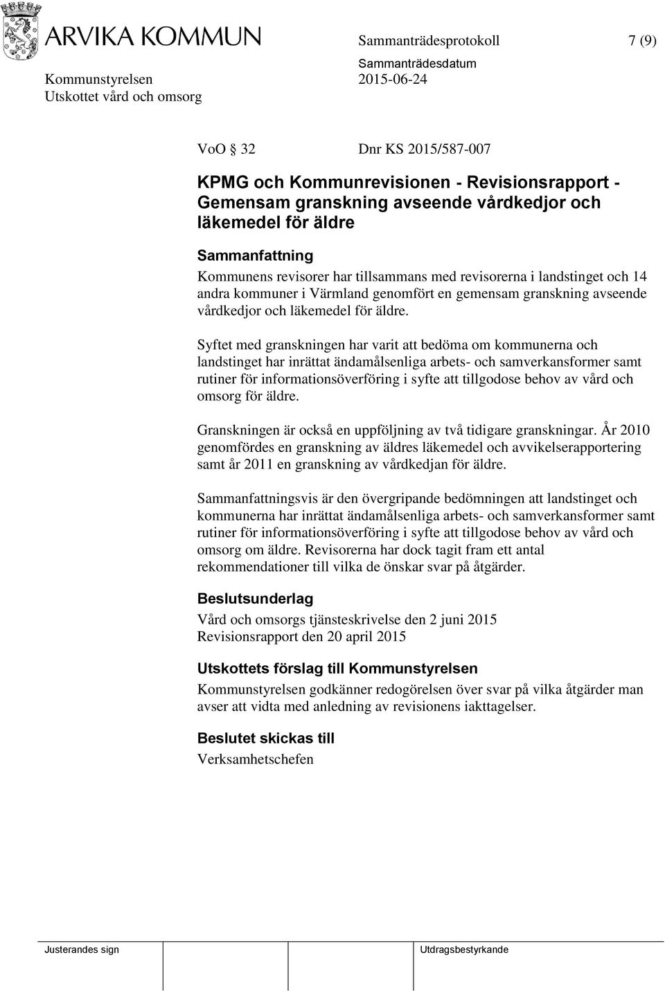 Syftet med granskningen har varit att bedöma om kommunerna och landstinget har inrättat ändamålsenliga arbets- och samverkansformer samt rutiner för informationsöverföring i syfte att tillgodose