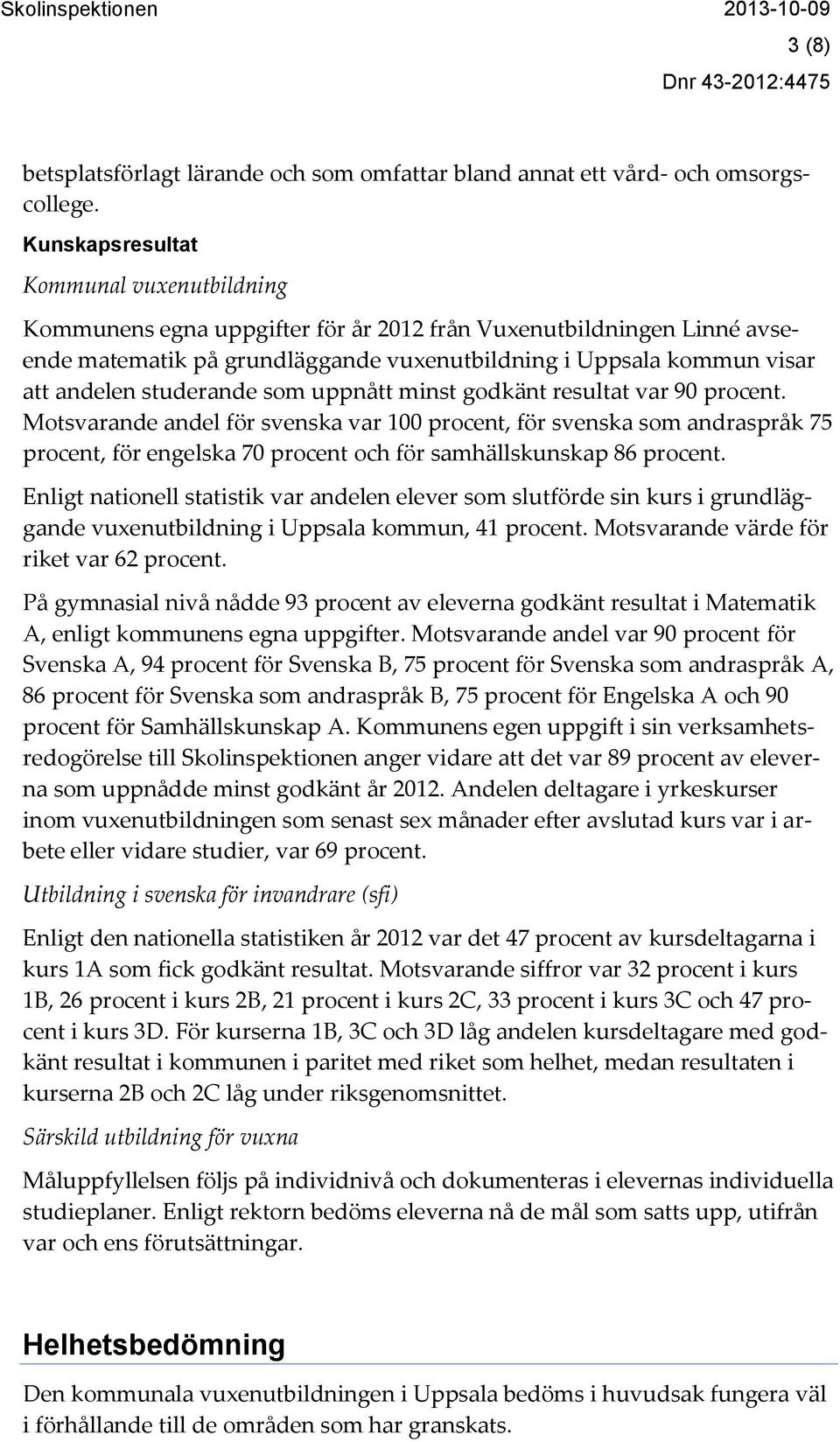 studerande som uppnått minst godkänt resultat var 90 procent.