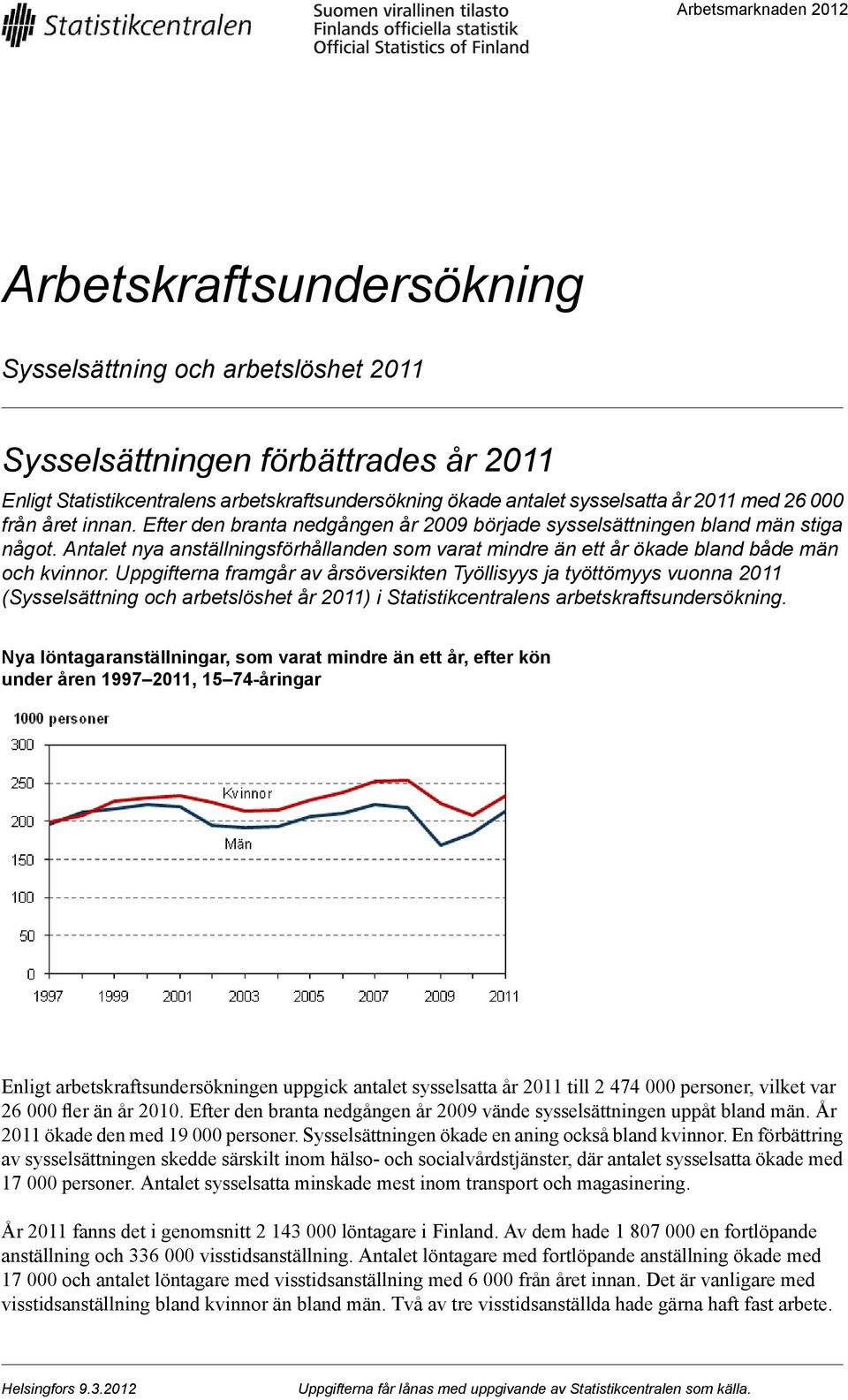 Antalet nya anställningsförhållanden som varat mindre än ett år ökade bland både män och kvinnor.