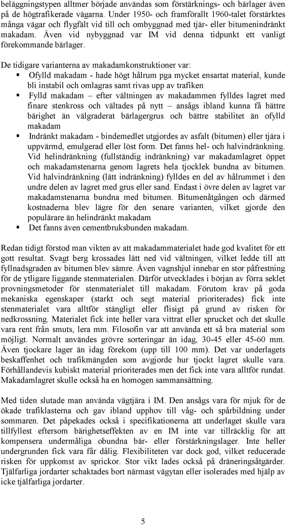 Även vid nybyggnad var IM vid denna tidpunkt ett vanligt förekommande bärlager.