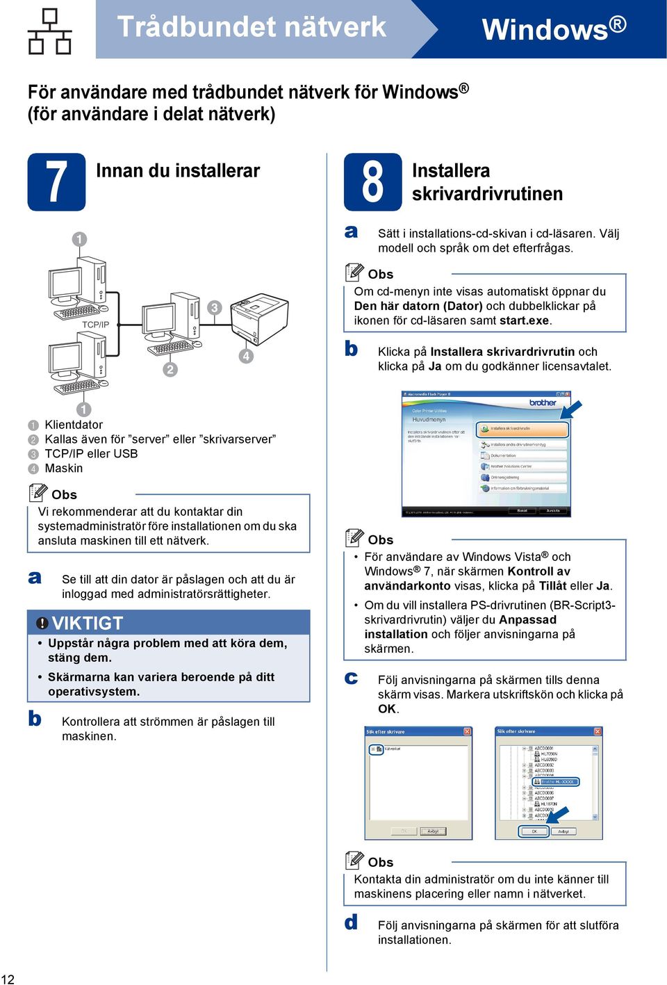 Klik på Instller skrivrrivrutin oh klik på J om u gokänner liensvtlet.