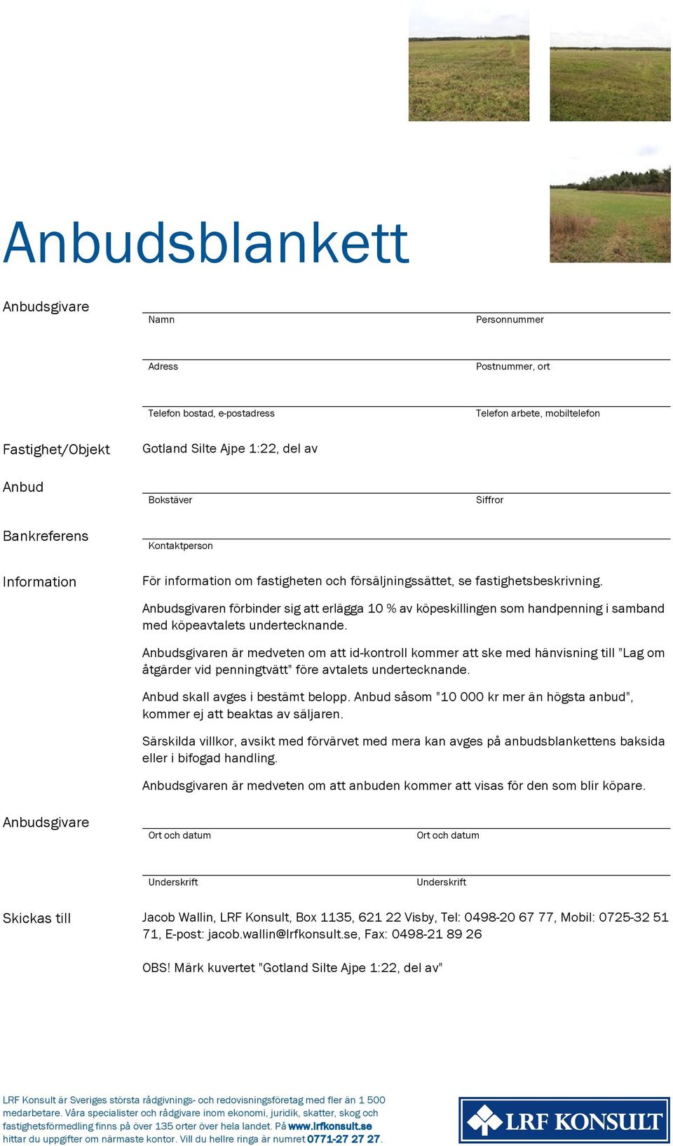 Anbudsgivaren förbinder sig att erlägga 10 % av köpeskillingen som handpenning i samband med köpeavtalets undertecknande.