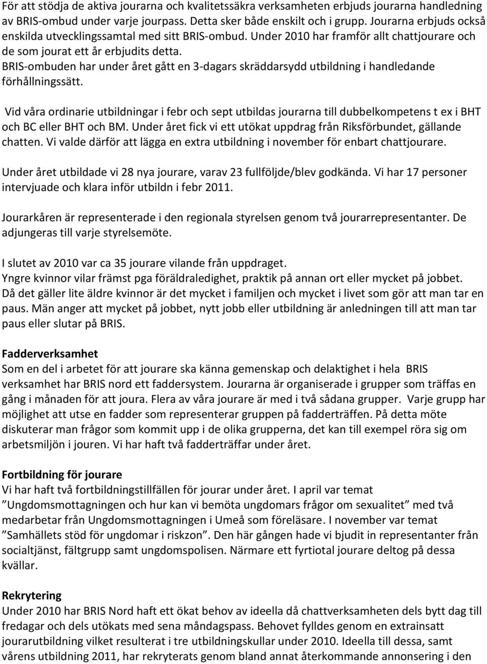 BRIS-ombuden har under året gått en 3-dagars skräddarsydd utbildning i handledande förhållningssätt.