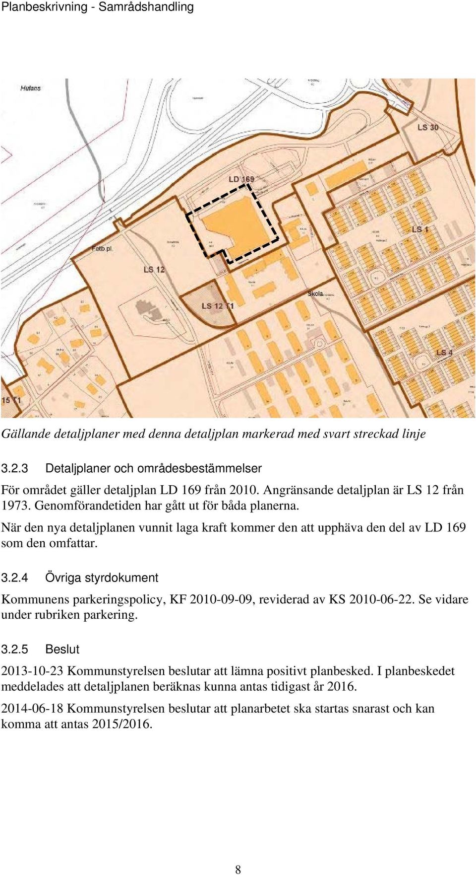 När den nya detaljplanen vunnit laga kraft kommer den att upphäva den del av LD 169 som den omfattar. 3.2.