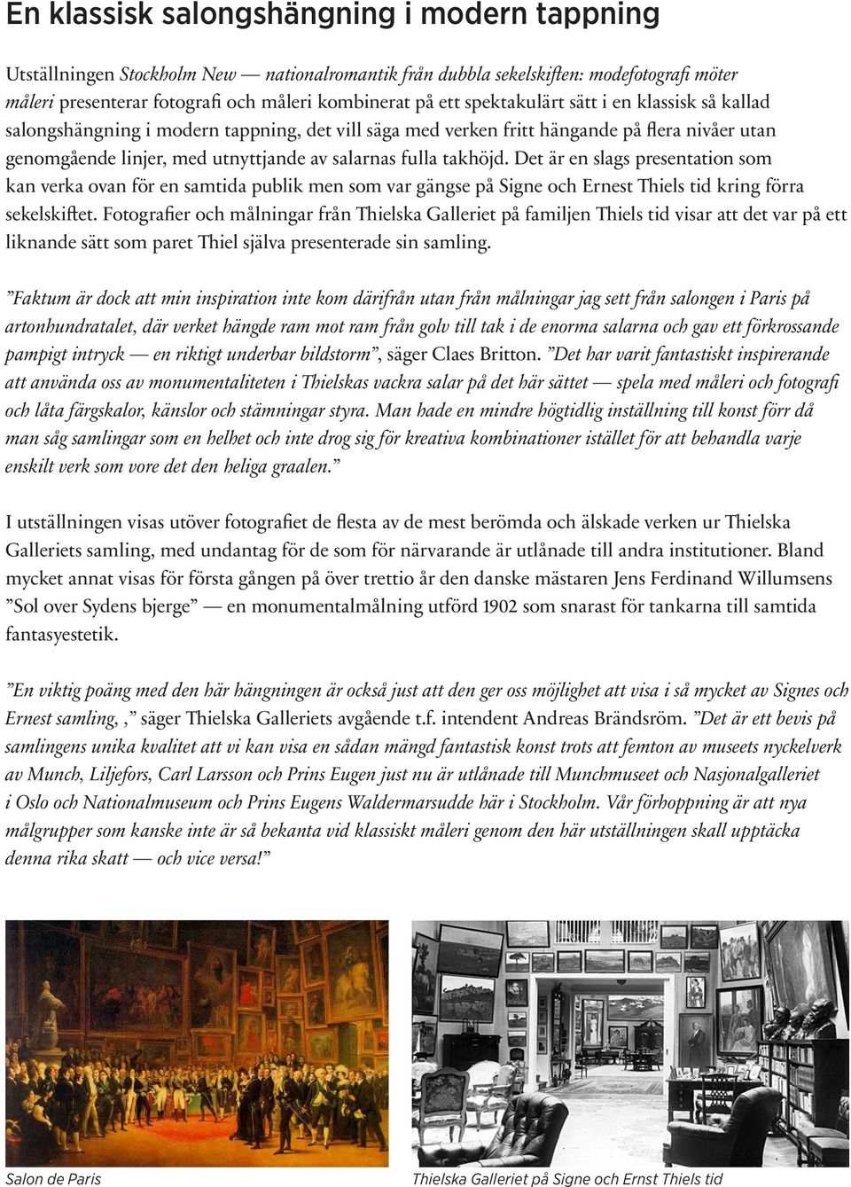 Det är en slags presentation som kan verka ovan för en samtida publik men som var gängse på Signe och Ernest Thiels tid kring förra sekelskiftet.