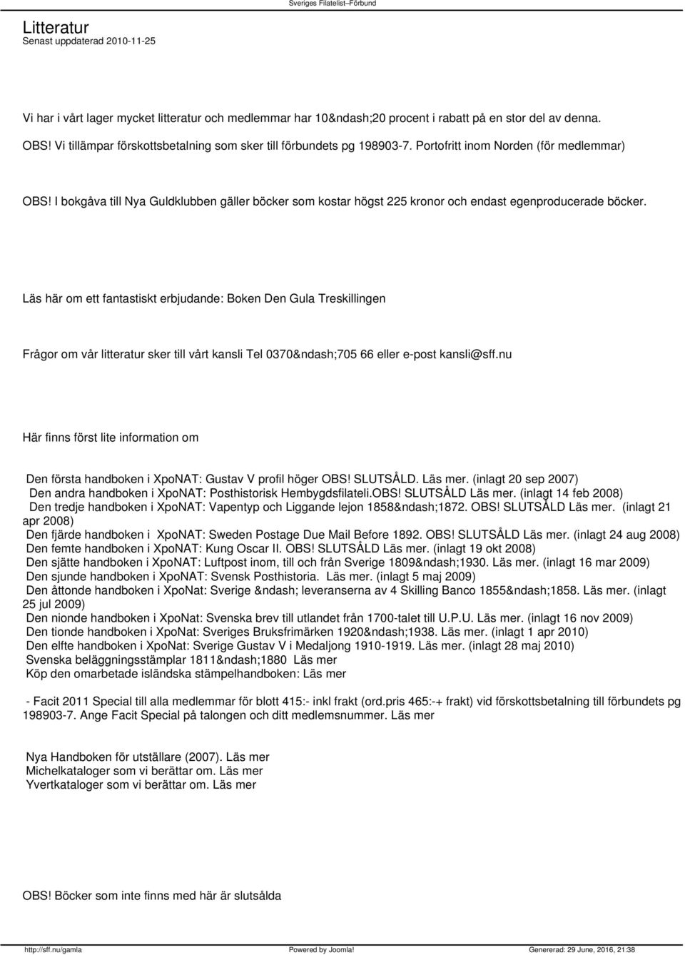 I bokgåva till Nya Guldklubben gäller böcker som kostar högst 225 kronor och endast egenproducerade böcker.