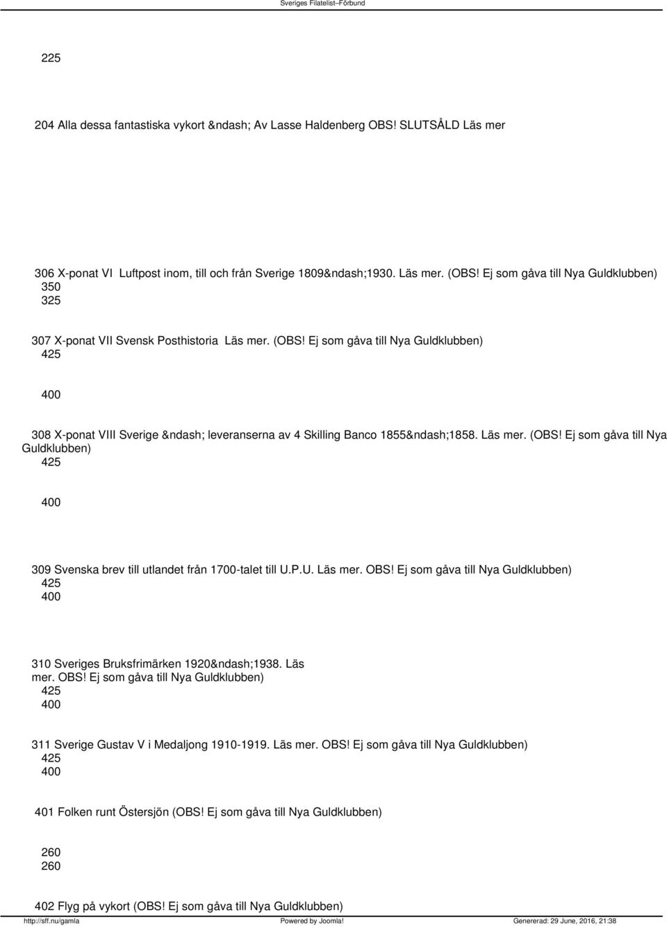 Läs mer. (OBS! Ej som gåva till Nya Guldklubben) 425 309 Svenska brev till utlandet från 1700-talet till U.P.U. Läs mer. OBS!