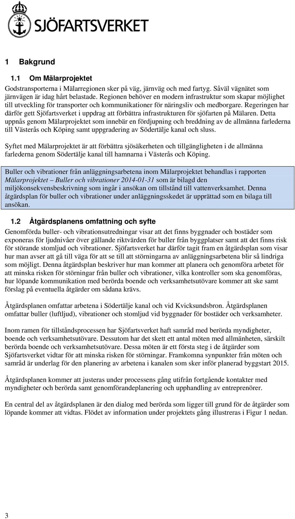 Regeringen har därför gett Sjöfartsverket i uppdrag att förbättra infrastrukturen för sjöfarten på Mälaren.
