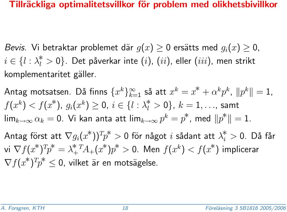 Då finns {x k } k=1 så att x k = x + α k p k, p k = 1, f(x k ) < f(x ), g i (x k ) 0, i {l : λ l > 0}, k = 1,..., samt lim k α k = 0.