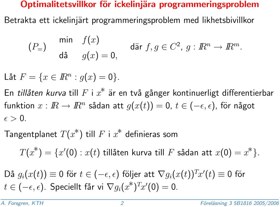 En tillåten kurva till F i x är en två gånger kontinuerligt differentierbar funktion x : IR IR n sådan att g(x(t)) = 0, t ( ɛ, ɛ), för något ɛ > 0.