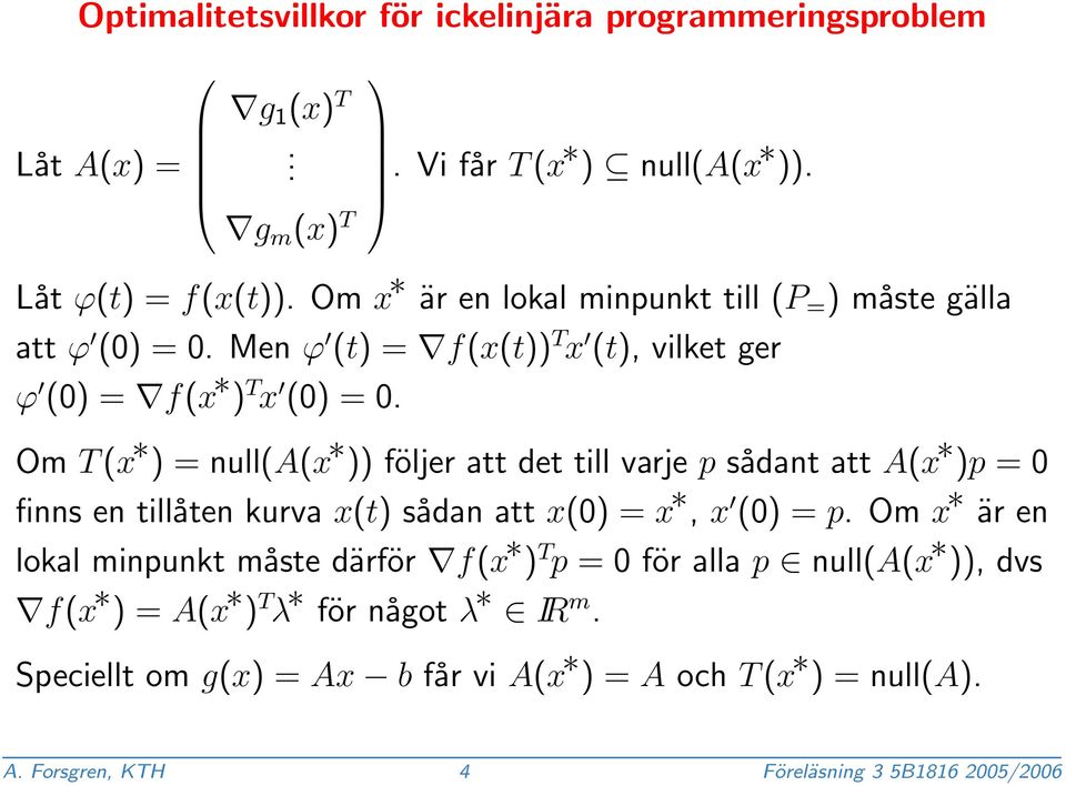 Om T (x ) = null(a(x )) följer att det till varje p sådant att A(x )p = 0 finns en tillåten kurva x(t) sådan att x(0) = x, x (0) = p.