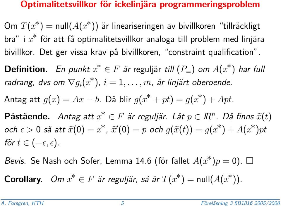 .., m, är linjärt oberoende. Antag att g(x) = Ax b. Då blir g(x + pt) = g(x ) + Apt. Påstående. Antag att x F är reguljär. Låt p IR n.