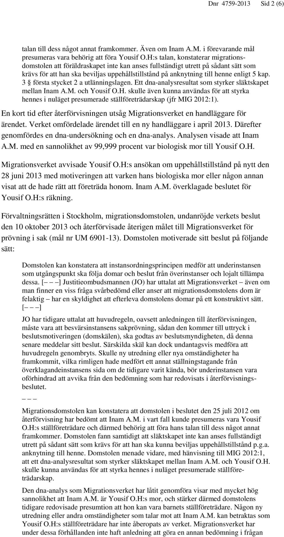 kap. 3 första stycket 2 a utlänningslagen. Ett dna-analysresultat som styrker släktskapet mellan Inam A.M. och Yousif O.H.