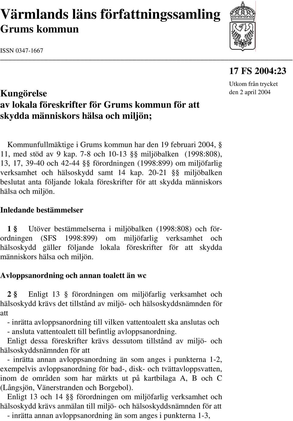 7-8 och 10-13 miljöbalken (1998:808), 13, 17, 39-40 och 42-44 förordningen (1998:899) om miljöfarlig verksamhet och hälsoskydd samt 14 kap.