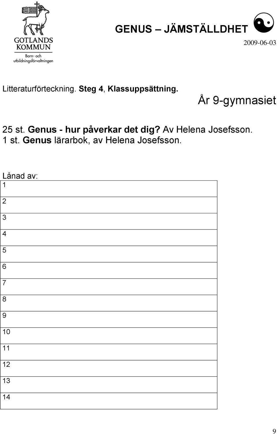 Av Helena Josefsson. 1 st.