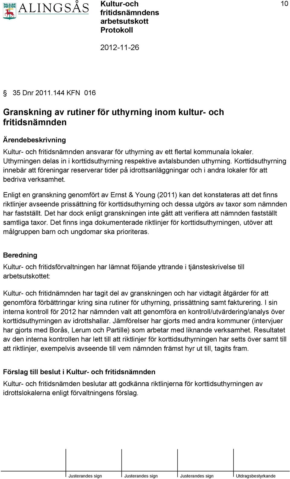 Korttidsuthyrning innebär att föreningar reserverar tider på idrottsanläggningar och i andra lokaler för att bedriva verksamhet.