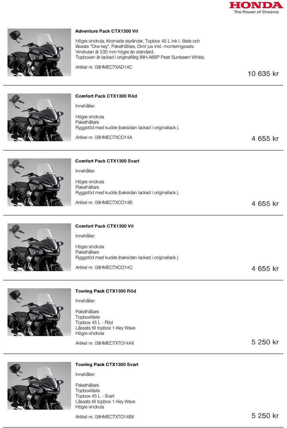 Artikel nr. 08HMECTXCO14B 4 655 kr Comfort Pack CTX1300 Vit Ryggstöd med kudde (baksidan lackad i originallack ). Artikel nr.