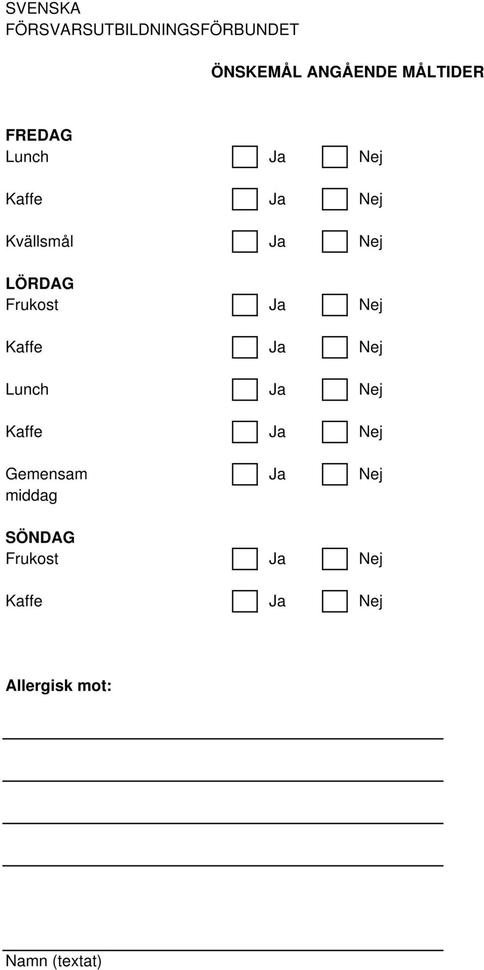 Nej LÖRDAG Frukost Ja Nej Lunch Ja Nej Gemensam Ja