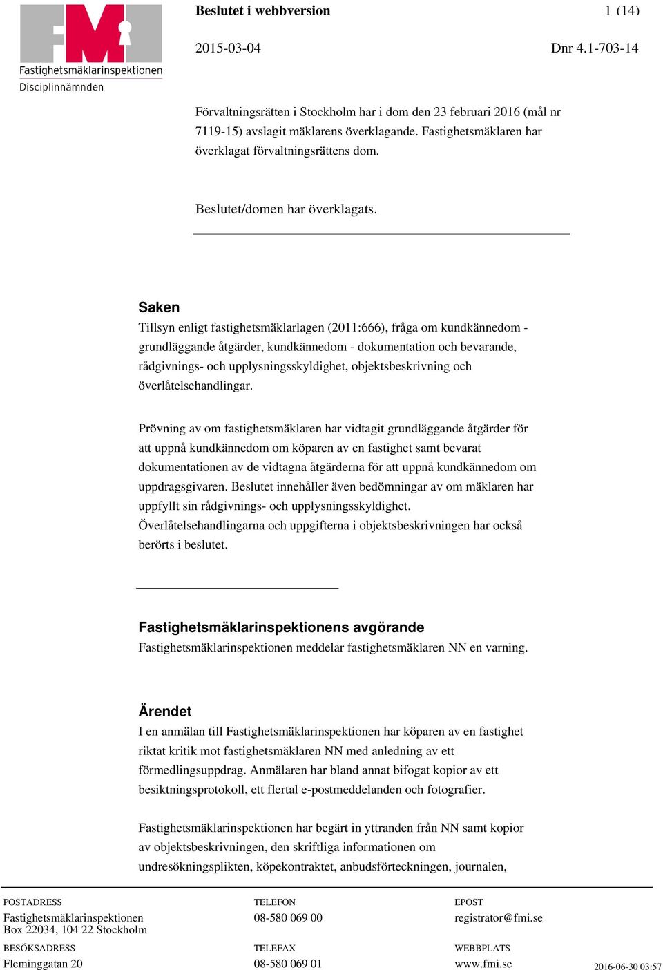 Prövning av om fastighetsmäklaren har vidtagit grundläggande åtgärder för att uppnå kundkännedom om köparen av en fastighet samt bevarat dokumentationen av de vidtagna åtgärderna för att uppnå