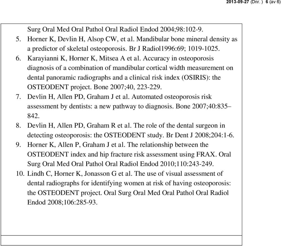 Accuracy in osteoporosis diagnosis of a combination of mandibular cortical width measurement on dental panoramic radiographs and a clinical risk index (OSIRIS): the OSTEODENT project.