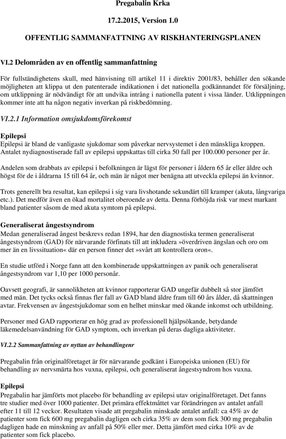 i det nationella godkännandet för försäljning, om utklippning är nödvändigt för att undvika intrång i nationella patent i vissa länder.
