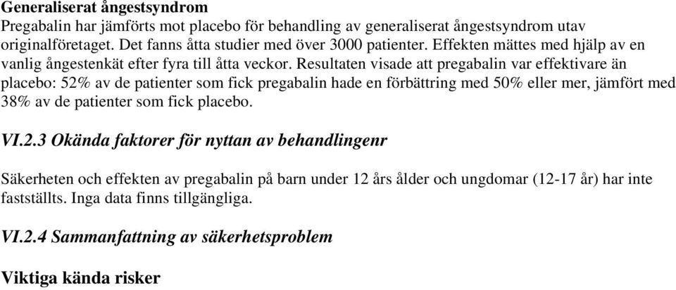 Resultaten visade att pregabalin var effektivare än placebo: 52% av de patienter som fick pregabalin hade en förbättring med 50% eller mer, jämfört med 38% av de patienter som