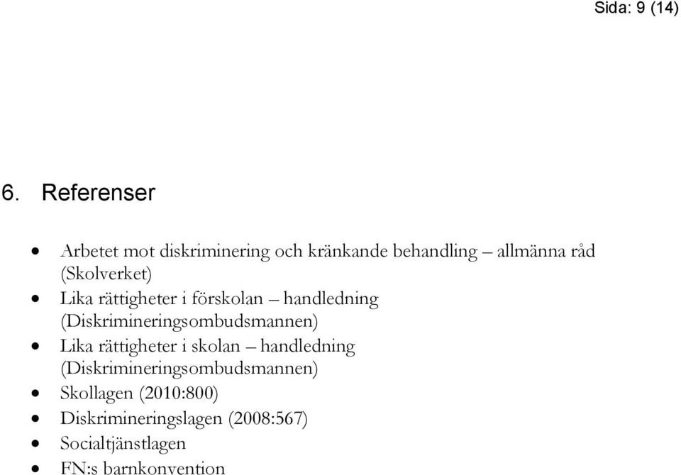(Skolverket) Lika rättigheter i förskolan handledning (Diskrimineringsombudsmannen)