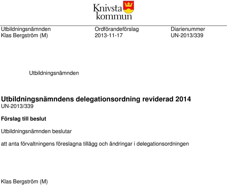 2014 UN-2013/339 Förslag till beslut Utbildningsnämnden beslutar att anta