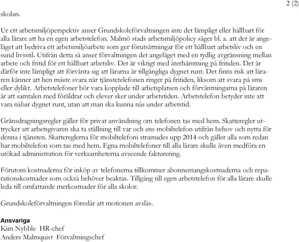Det är därför inte lämpligt att förvänta sig att lärarna är tillgängliga dygnet runt.