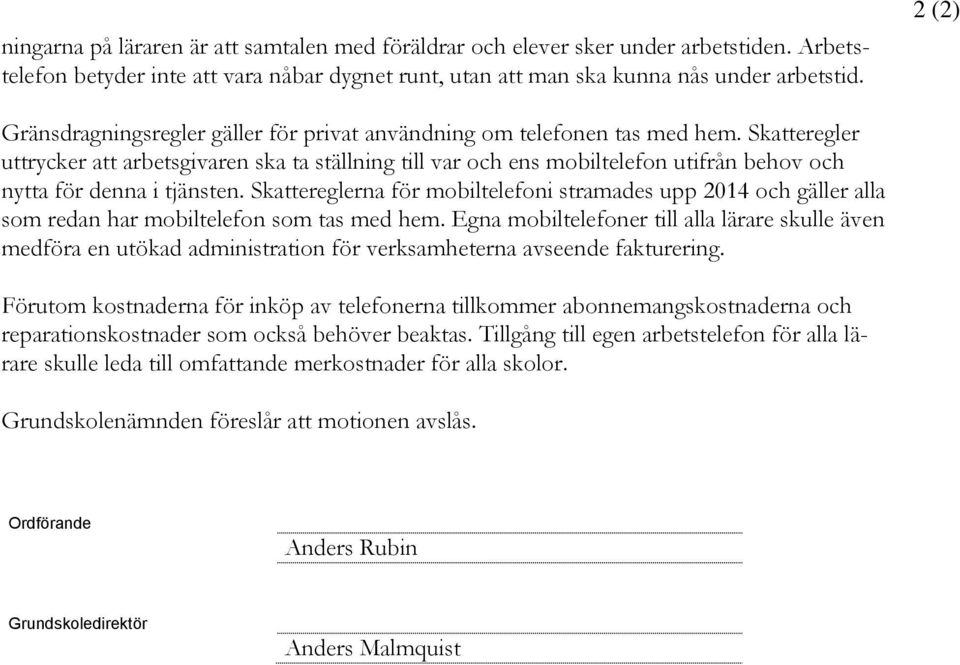 Skatteregler uttrycker att arbetsgivaren ska ta ställning till var och ens mobiltelefon utifrån behov och nytta för denna i tjänsten.