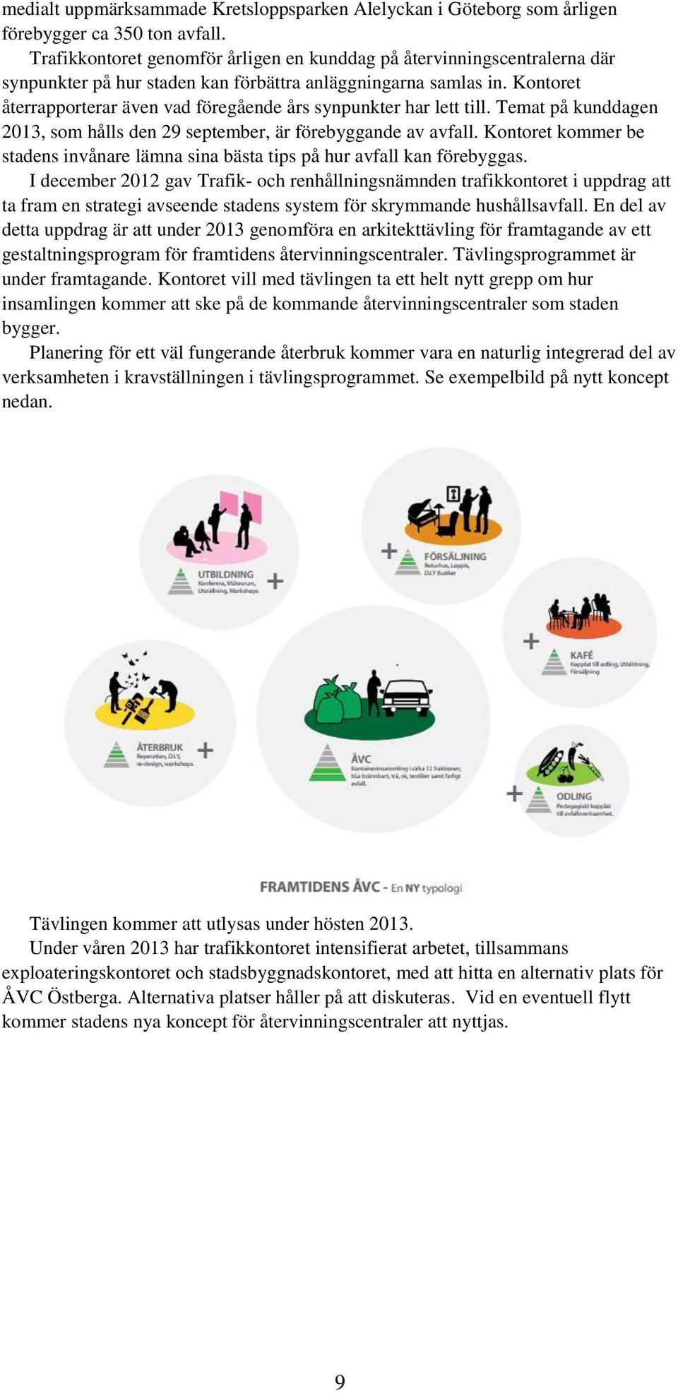Kontoret återrapporterar även vad föregående års synpunkter har lett till. Temat på kunddagen 2013, som hålls den 29 september, är förebyggande av avfall.