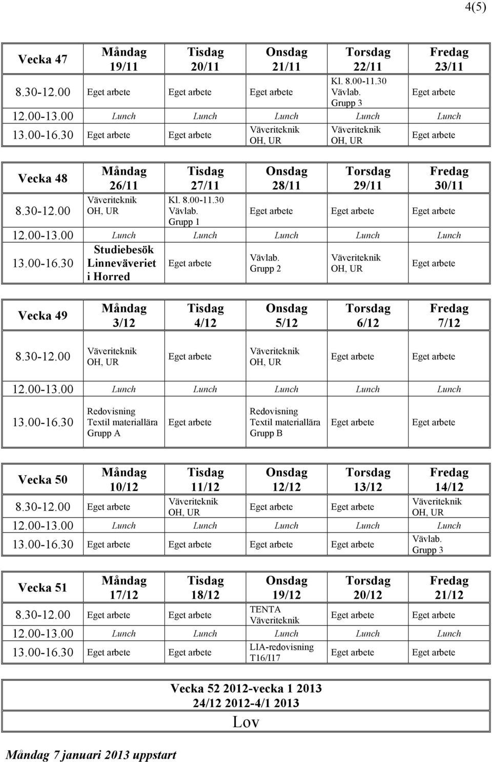 Redovisning Vecka 50 10/12 11/12 12/12 13/12 14/12 Vecka 51 17/12 18/12 19/12 20/12