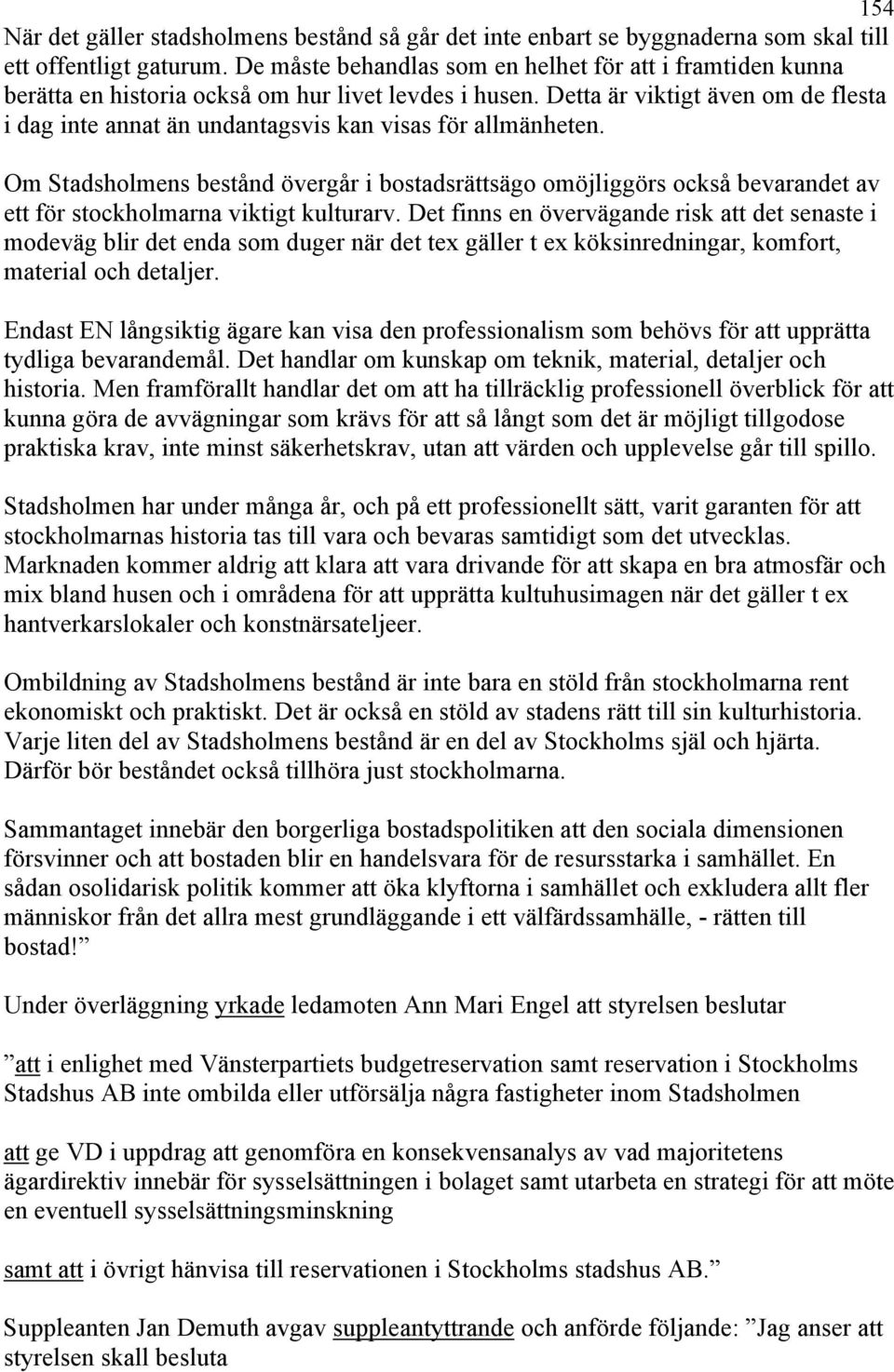 Detta är viktigt även om de flesta i dag inte annat än undantagsvis kan visas för allmänheten.