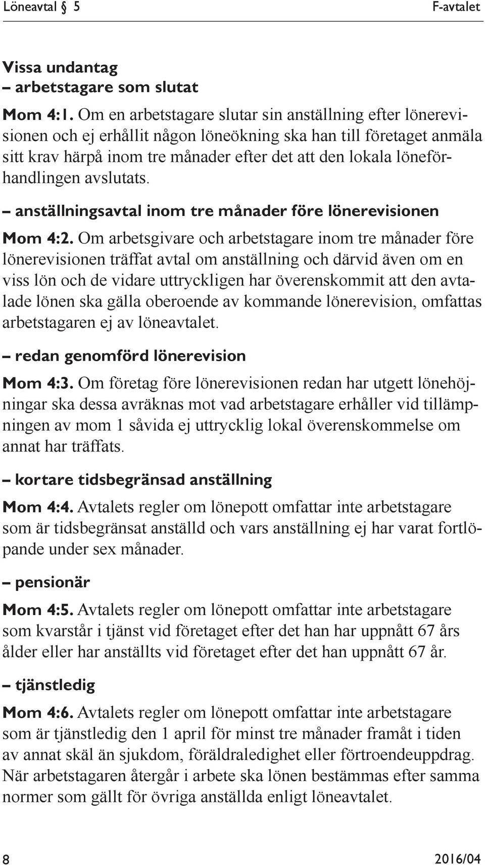 löneförhandlingen avslutats. anställningsavtal inom tre månader före lönerevisionen Mom 4:2.