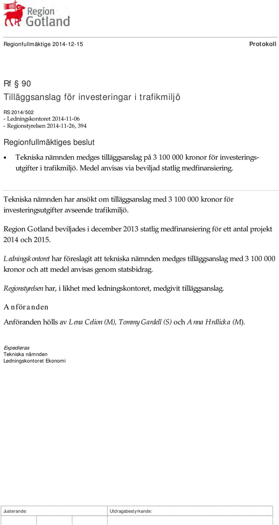 Tekniska nämnden har ansökt om tilläggsanslag med 3 100 000 kronor för investeringsutgifter avseende trafikmiljö.