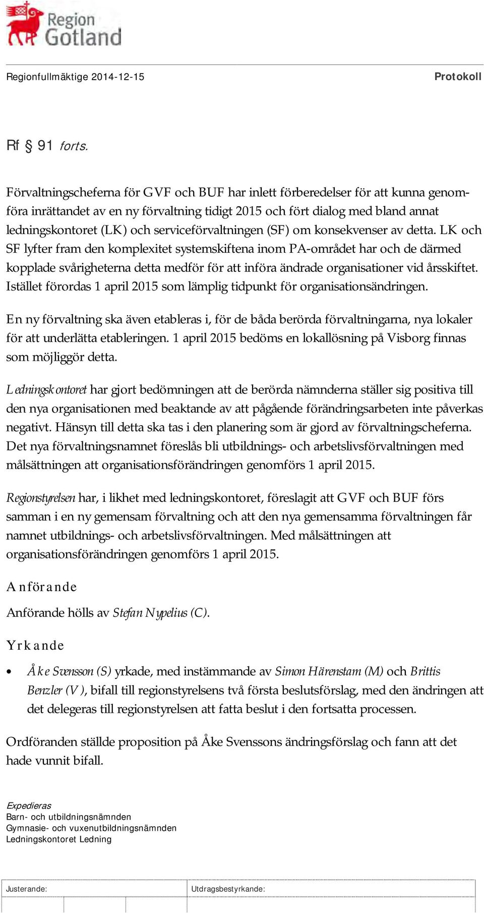 serviceförvaltningen (SF) om konsekvenser av detta.
