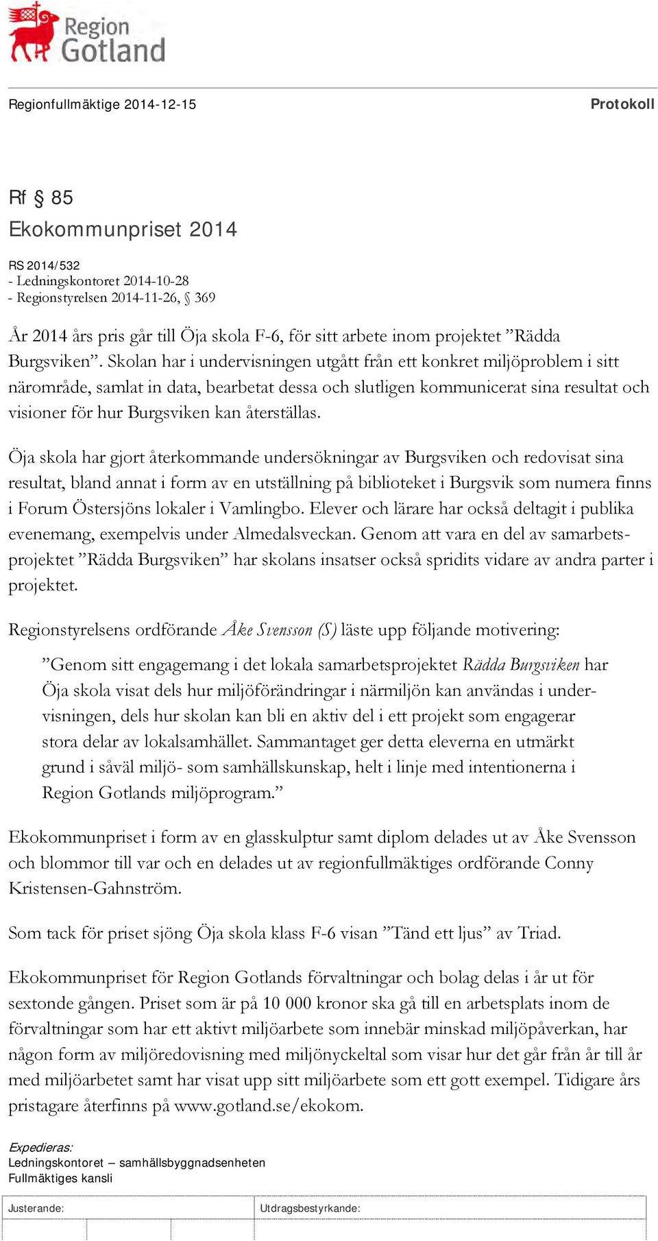 Skolan har i undervisningen utgått från ett konkret miljöproblem i sitt närområde, samlat in data, bearbetat dessa och slutligen kommunicerat sina resultat och visioner för hur Burgsviken kan