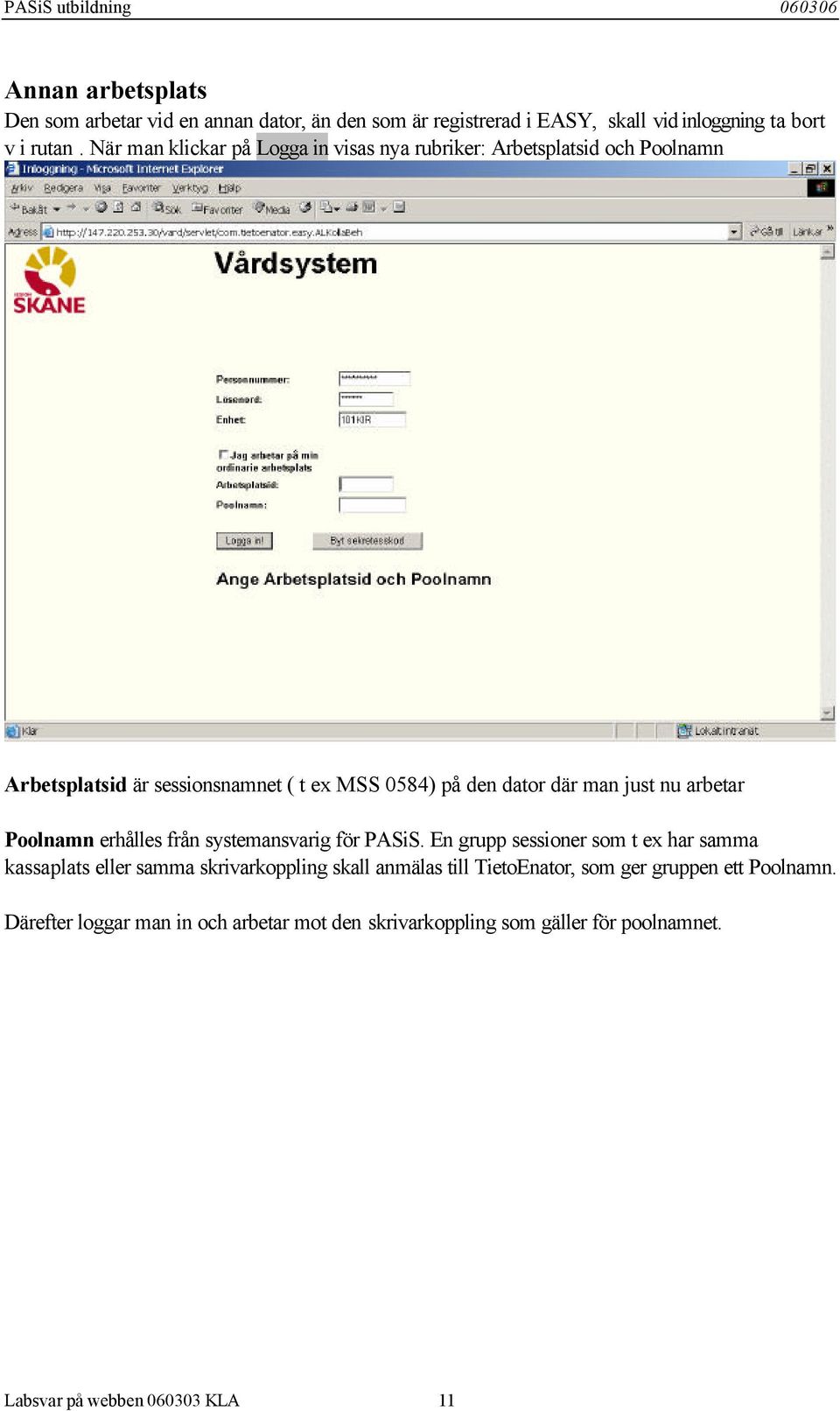 just nu arbetar Poolnamn erhålles från systemansvarig för PASiS.