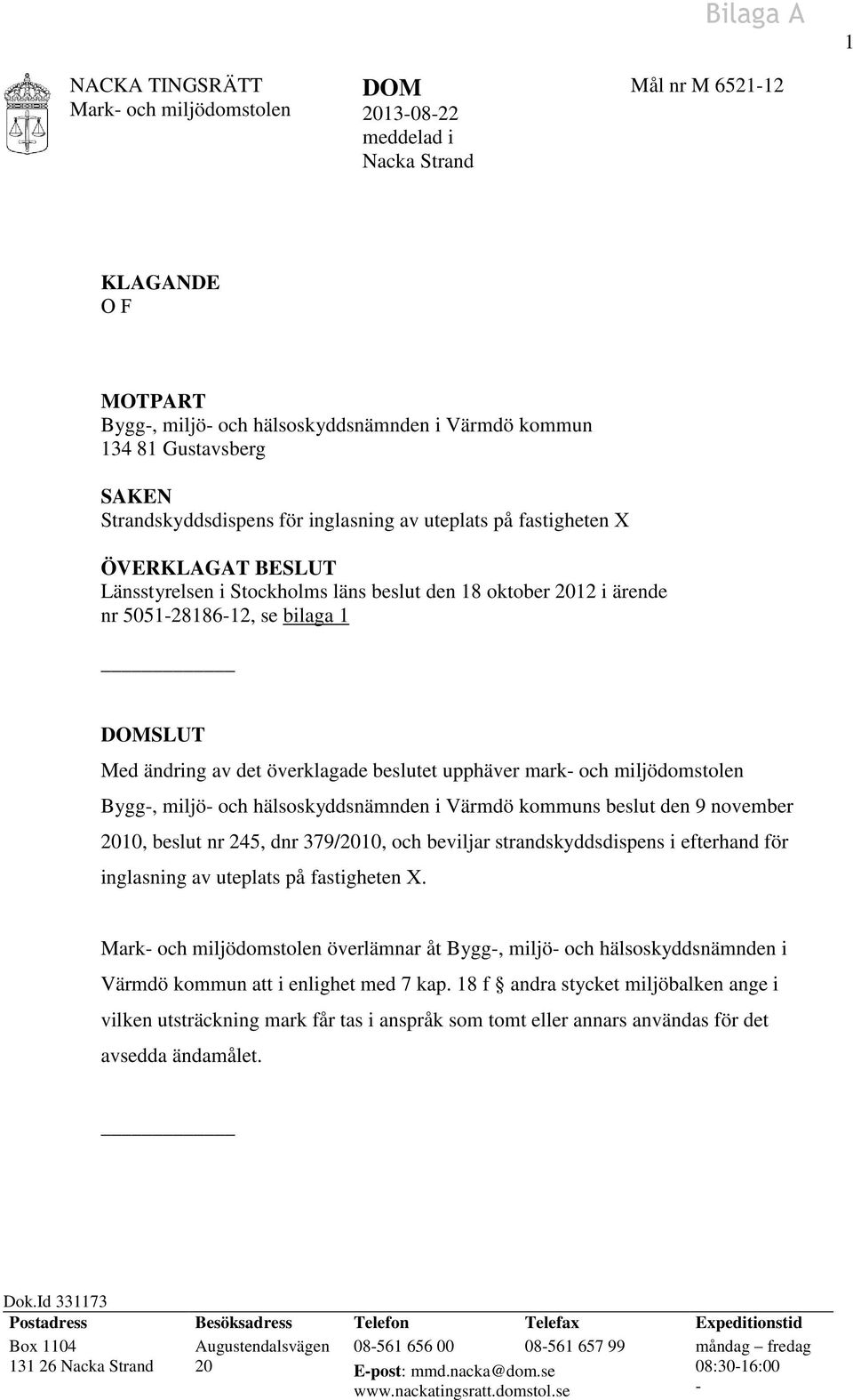 av det överklagade beslutet upphäver mark- och miljödomstolen Bygg-, miljö- och hälsoskyddsnämnden i Värmdö kommuns beslut den 9 november 2010, beslut nr 245, dnr 379/2010, och beviljar