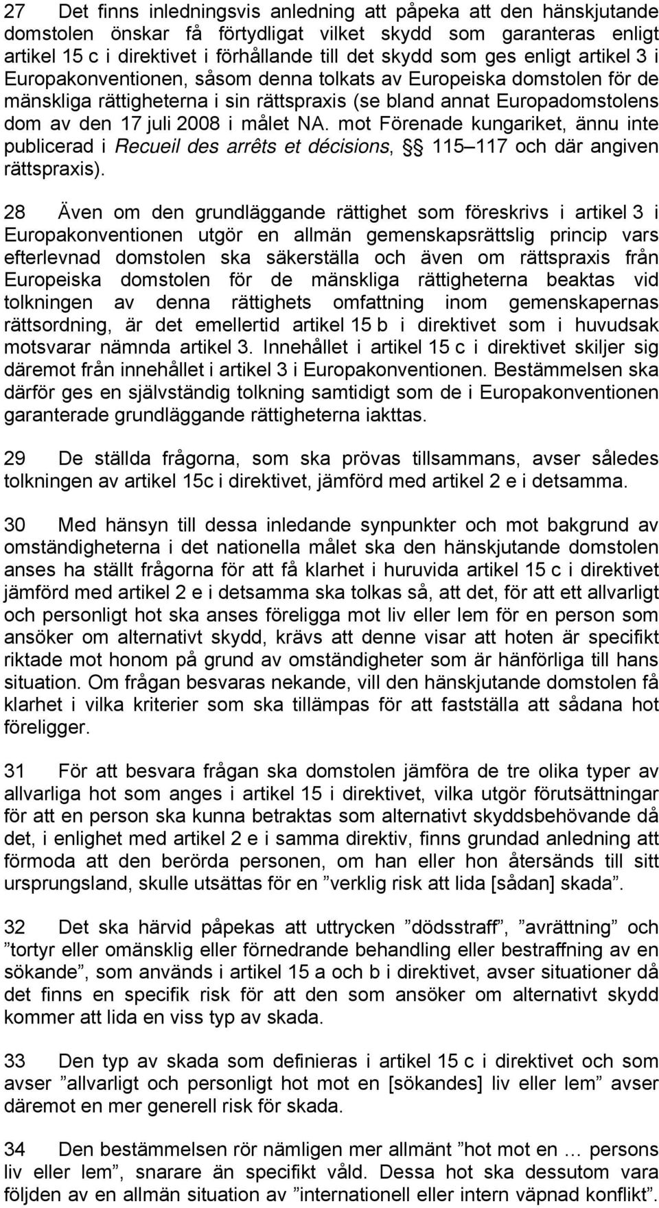 mot Förenade kungariket, ännu inte publicerad i Recueil des arrêts et décisions, 115 117 och där angiven rättspraxis).