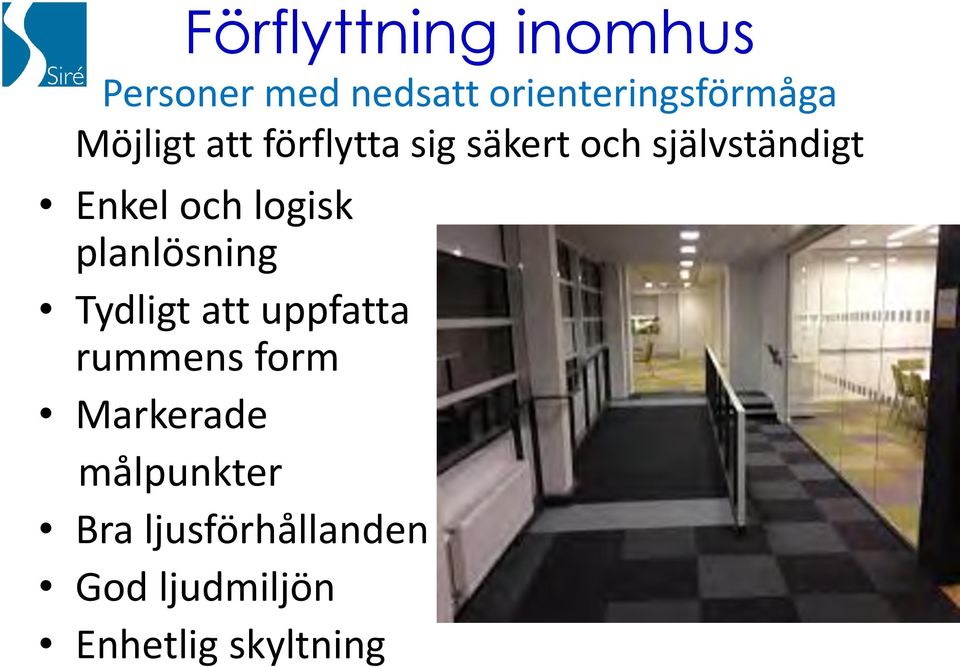 logisk planlösning Tydligt att uppfatta rummens form Markerade