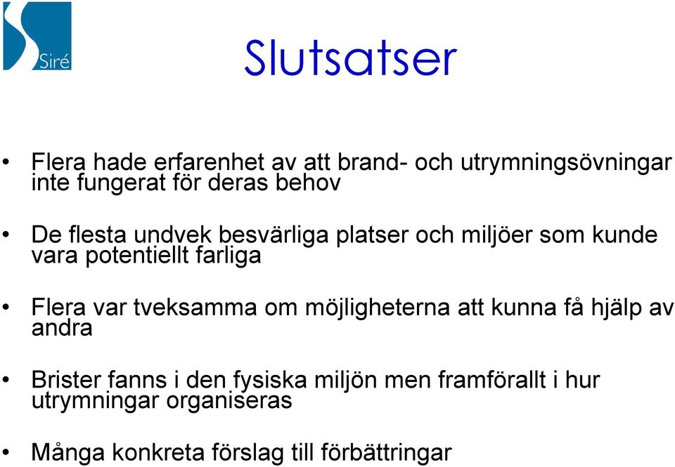 farliga Flera var tveksamma om möjligheterna att kunna få hjälp av andra Brister fanns i den