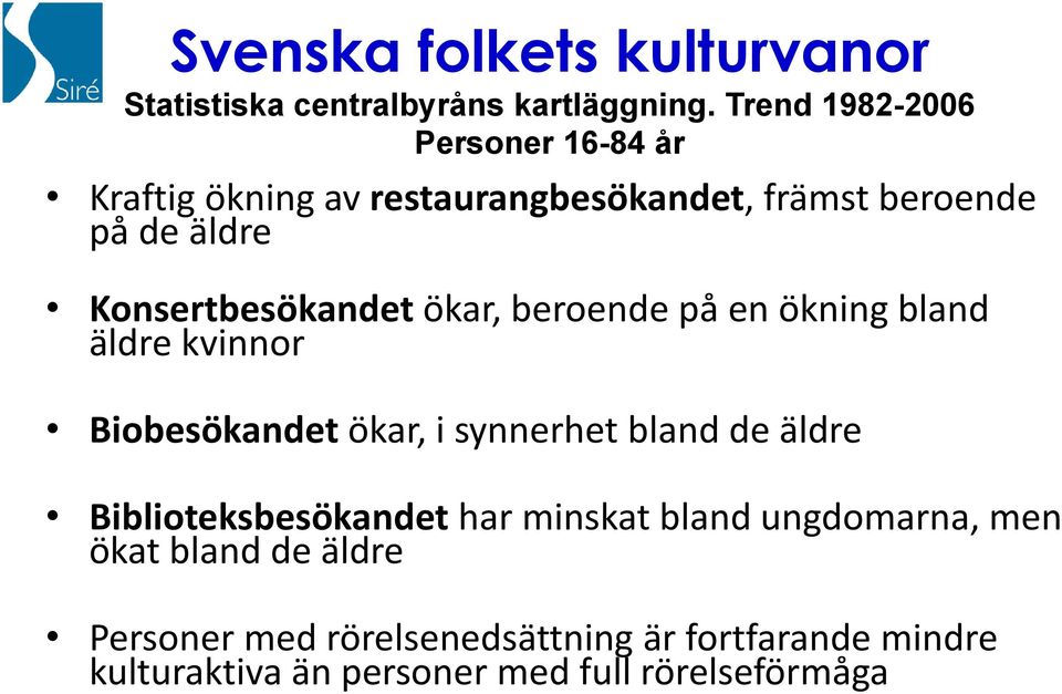 Konsertbesökandet ökar, beroende på en ökning bland äldre kvinnor Biobesökandet ökar, i synnerhet bland de äldre
