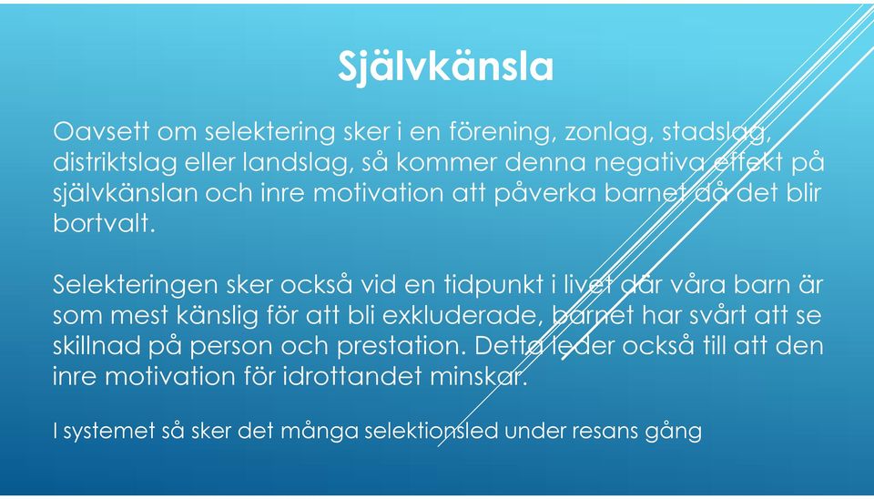 Selekteringen sker också vid en tidpunkt i livet där våra barn är som mest känslig för att bli exkluderade, barnet har svårt