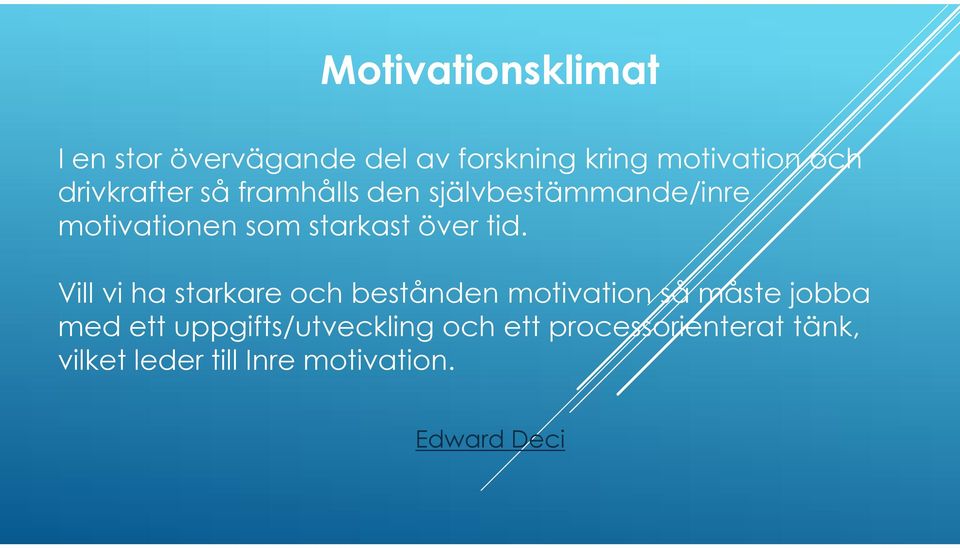 tid. Vill vi ha starkare och bestånden motivation så måste jobba med ett